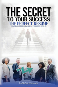 The Secrets to Your Success the Perfect Resume