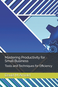 Mastering Productivity for Small Business