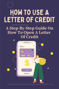 How To Use A Letter Of Credit