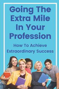 Going The Extra Mile In Your Profession