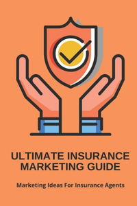 Ultimate Insurance Marketing Guide