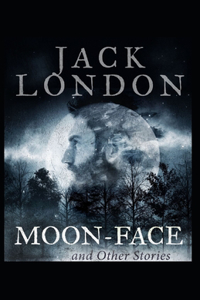 Moon-Face & Other Stories