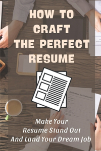How To Craft The Perfect Resume