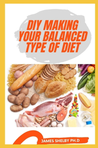 DIY Making Your Balanced Type of Diet