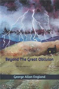 Beyond The Great Oblivion