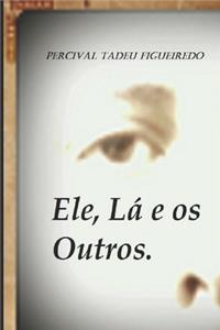 Ele, Lá e os Outros.
