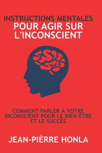 Instructions Mentales Pour Agir Sur l'Inconscient