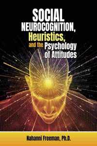 Social Neurocognition, Heuristics, and the Psychology of Attitudes