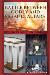 Battle Between Godly and Satanic Altars