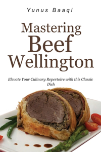 Mastering Beef Wellington