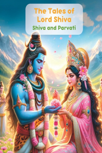 The Tales of Lord Shiva- Shiva and Parvati