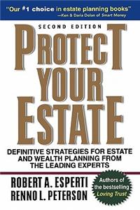 Protect Your Estate: Definitive Strategies for Estate and Wealth Planning from the Leading Experts