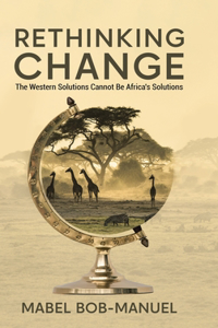 Rethinking Change: The Western Solutions Cannot Be Africa's Solutions