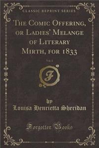 The Comic Offering, or Ladies' Melange of Literary Mirth, for 1833, Vol. 3 (Classic Reprint)