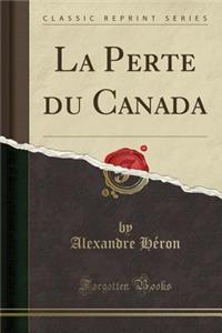 La Perte Du Canada (Classic Reprint)