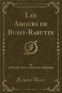 Les Amours de Bussy-Rabutin (Classic Reprint)