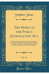 The Spirit of the Public Journals for 1811, Vol. 15: Being an Impartial Selection of the Most Ingenious Essays and Jeux d'Esprits That Appear in the Newspapers and Other Publications; With Explanatory Notes and Anecdotes of Many of the Persons Allu