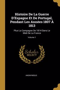 Histoire De La Guerre D'Espagne Et De Portugal, Pendant Les Années 1807 À 1813