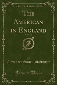 The American in England, Vol. 1 of 2 (Classic Reprint)