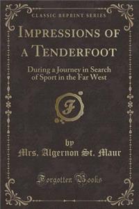 Impressions of a Tenderfoot: During a Journey in Search of Sport in the Far West (Classic Reprint)