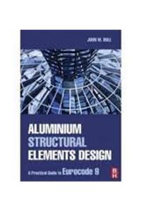 The Practical Design of Structural Elements in Aluminium