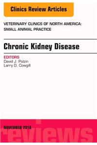 Chronic Kidney Disease, an Issue of Veterinary Clinics of North America: Small Animal Practice