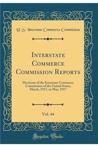 Interstate Commerce Commission Reports, Vol. 44: Decisions of the Interstate Commerce Commission of the United States; March, 1917, to May, 1917 (Classic Reprint)