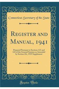Register and Manual, 1941: Prepared Pursuant to Sections 121 and 122 of the General Statutes as Amended by Section 22c, 1935 Supplement (Classic Reprint)