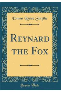 Reynard the Fox (Classic Reprint)
