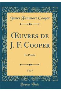 ?uvres de J. F. Cooper, Vol. 7: La Prairie (Classic Reprint)
