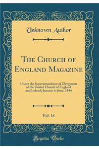 The Church of England Magazine, Vol. 16: Under the Superintendence of Clergymen of the United Church of England and Ireland; January to June, 1844 (Classic Reprint)