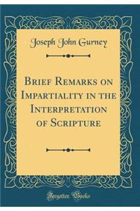 Brief Remarks on Impartiality in the Interpretation of Scripture (Classic Reprint)