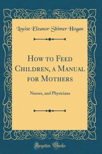 How to Feed Children, a Manual for Mothers