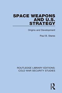 Space Weapons and U.S. Strategy