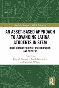 Asset-Based Approach to Advancing Latina Students in STEM: Increasing Resilience, Participation, and Success