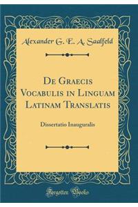 de Graecis Vocabulis in Linguam Latinam Translatis: Dissertatio Inauguralis (Classic Reprint)