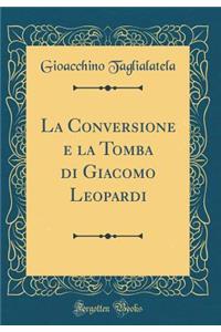 La Conversione E La Tomba Di Giacomo Leopardi (Classic Reprint)