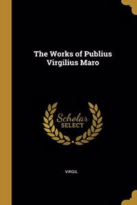 The Works of Publius Virgilius Maro