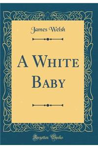 A White Baby (Classic Reprint)