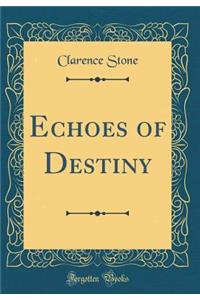 Echoes of Destiny (Classic Reprint)