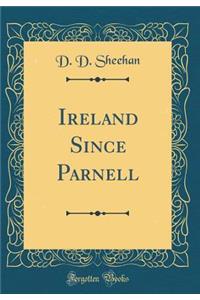 Ireland Since Parnell (Classic Reprint)