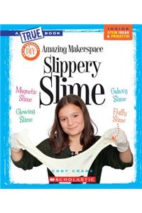 Amazing Makerspace DIY Slippery Slime (a True Book: Makerspace Projects)