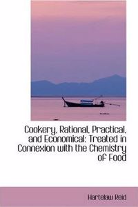 Cookery, Rational, Practical and Economical, Treated in Connexion with the Chemistry of Food