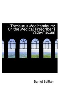 Thesaurus Medicaminum; Or the Medical Prescriber's Vade-Mecum