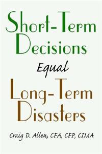 Short-Term Decisions Equal Long-Term Disasters