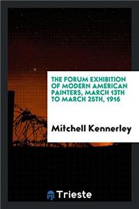 The Forum Exhibition of Modern American Painters, March 13th to March 25th, 1916