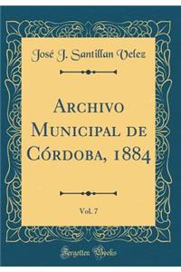 Archivo Municipal de CÃ³rdoba, 1884, Vol. 7 (Classic Reprint)