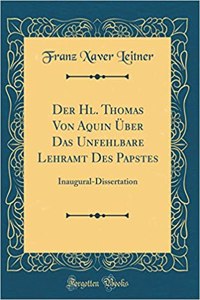Der Hl. Thomas Von Aquin Über Das Unfehlbare Lehramt Des Papstes: Inaugural-Dissertation (Classic Reprint)