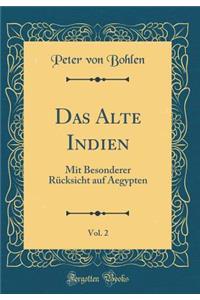 Das Alte Indien, Vol. 2: Mit Besonderer RÃ¼cksicht Auf Aegypten (Classic Reprint)