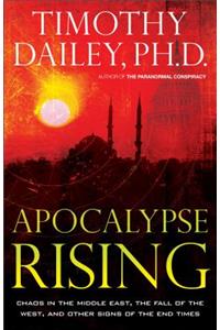 Apocalypse Rising: Chaos in the Middle East, the Fall of The West, and Other Signs of the End Times